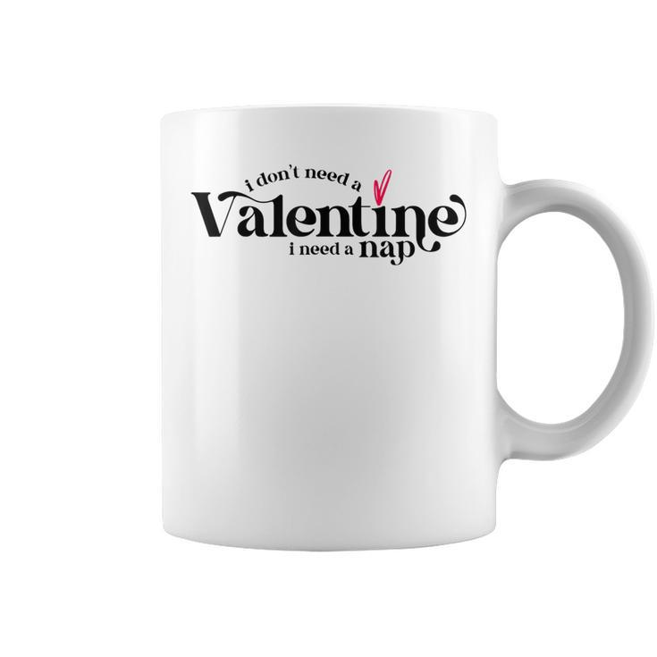 I Dont Need A Valentine I Need A Nap Funny Valentines Day  Coffee Mug