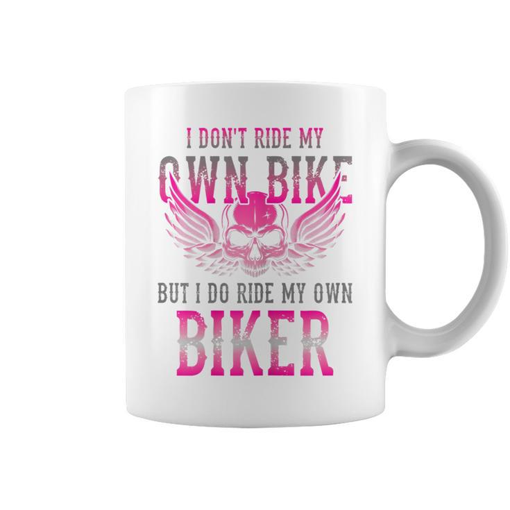 I Dont Ride My Own Bike But I Ride My Own Biker Motorcycle Gift For Womens Coffee Mug