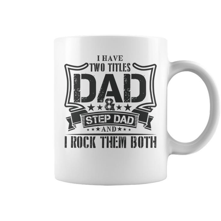 I Have Two Titles Dad And Stepdad T  Fathers Day Gifts Coffee Mug