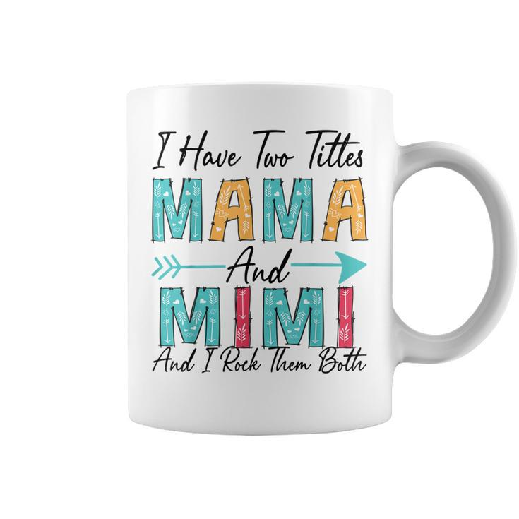 I Have Two Titles Mama & Mimi And I Rock Them Both  Coffee Mug