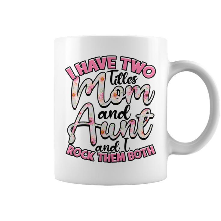 I Have Two Titles Mom And Aunt And I Rock Them Both  V3 Coffee Mug