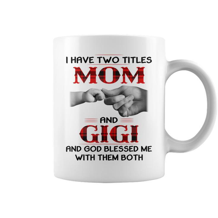 I Have Two Titles Mom And Gigi And God Blessed Me  Coffee Mug