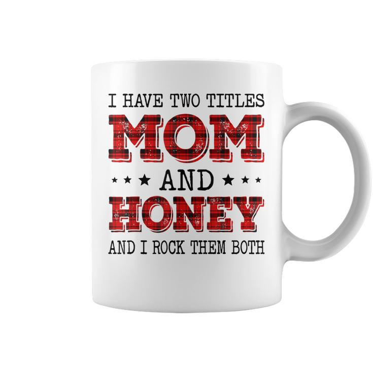 I Have Two Titles Mom And Honey Red Plaid Mother Day  Coffee Mug