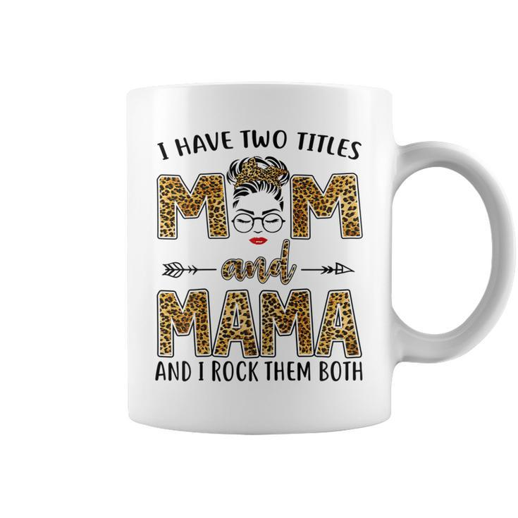 I Have Two Titles Mom And Mama And I Rock Them Both  Gift For Womens Coffee Mug