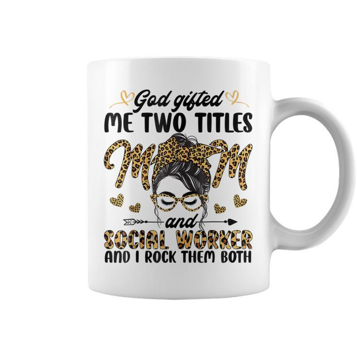 I Have Two Titles Mom And Social Worker Messy Bun Mothers  Coffee Mug
