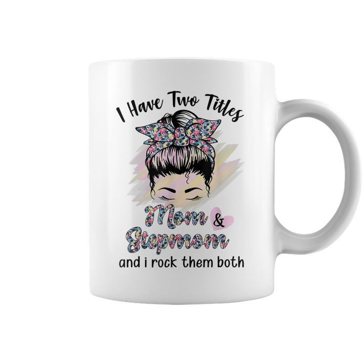 I Have Two Titles Mom Stepmom Floral Messy Bun Mothers Day  Coffee Mug