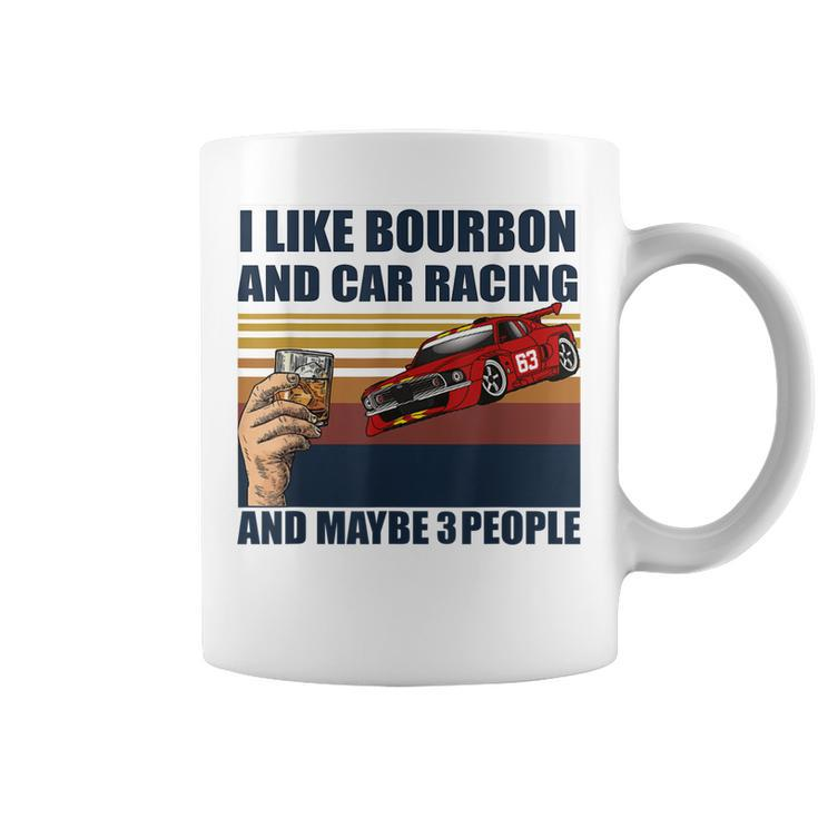 I Like Bourbon And Car Racing And Maybe 3 People Vintage Coffee Mug