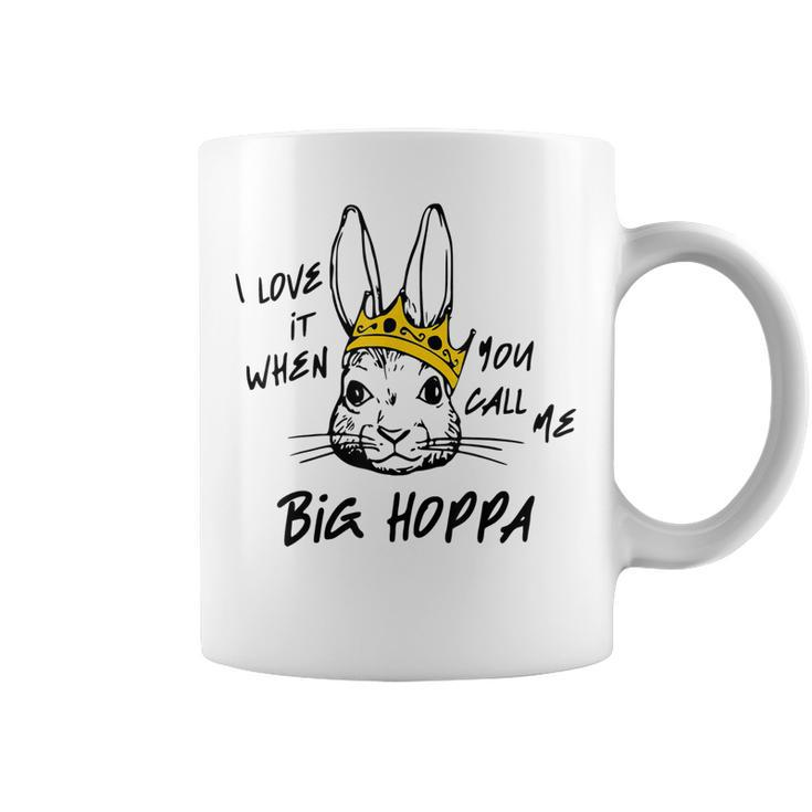 I Love It When You Call Me Big Hoppa Funny Bunny Easter Day Coffee Mug