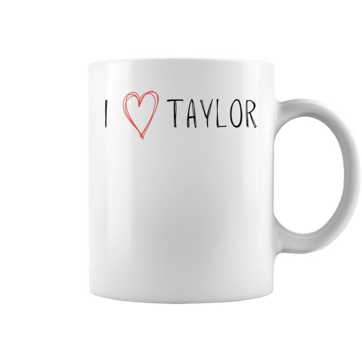 I Love Taylor - I Heart Taylor First Name  Coffee Mug