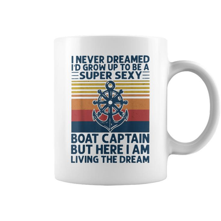 I Never Dreamed Id Grow Up To Be A Super Sexy Boat Captain  Coffee Mug