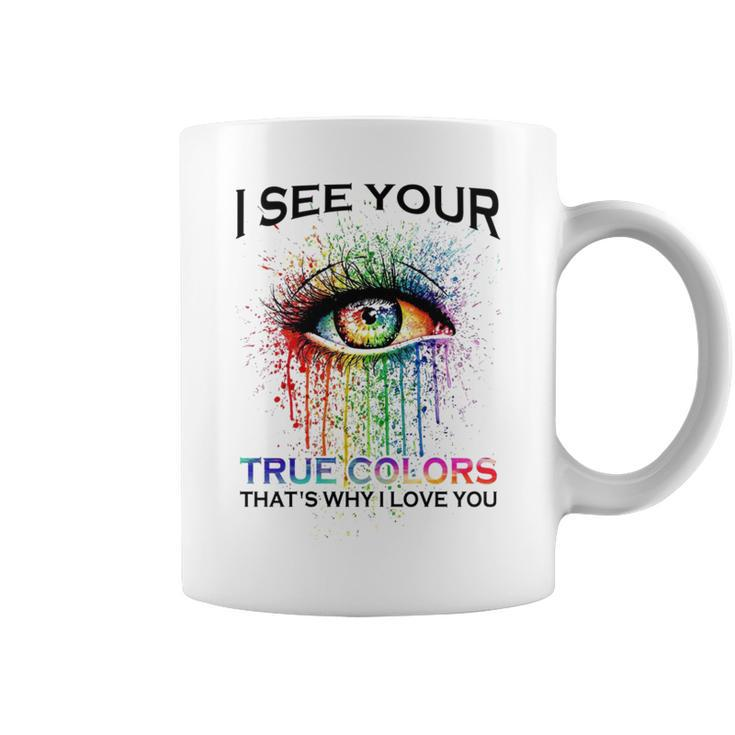 I See Your True Colors That’S Why I Love You  Love Lgbt People Colorful Eye Coffee Mug