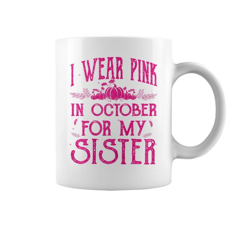 I Wear Pink In October For My Sister Breast Cancer Pink Gift For Womens Coffee Mug