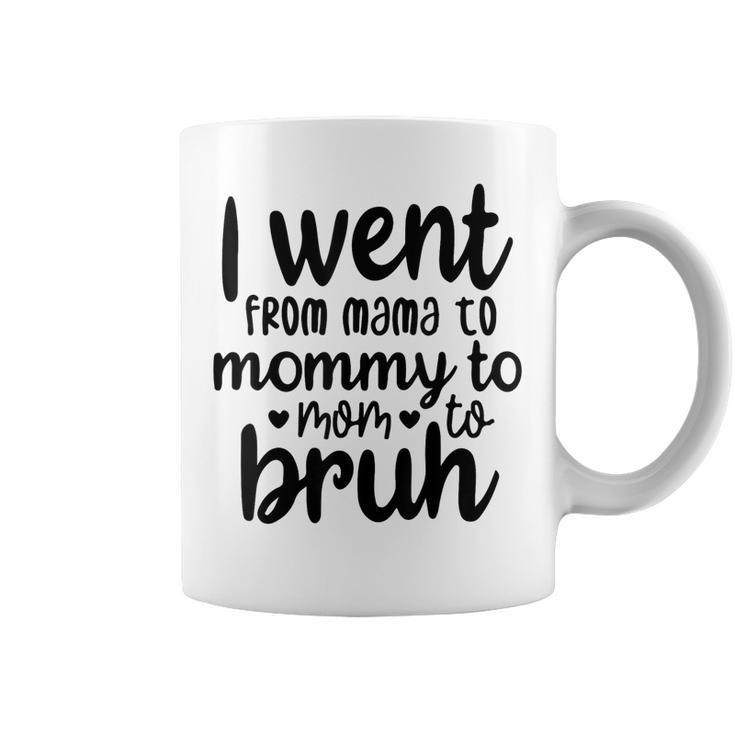 I Went From Mom Bruh Funny Mothers Day For Mom Wife Coffee Mug