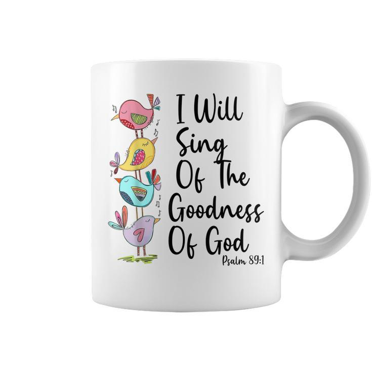 I Will Sing Of The Goodness Of God Christian Coffee Mug