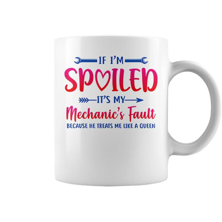 If Im Spoiled Its My Mechanics Fault Coffee Mug