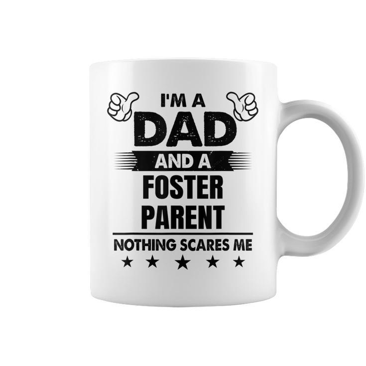 Im A Dad And A Foster Parent Nothing Scares Me Coffee Mug