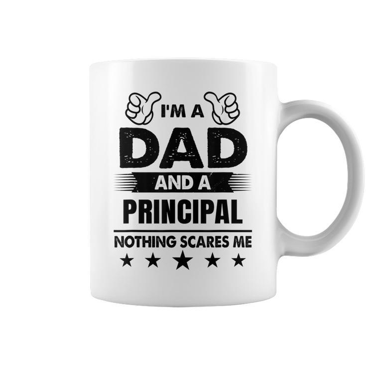 Im A Dad And A Principal Nothing Scares Me Gift For Mens Coffee Mug
