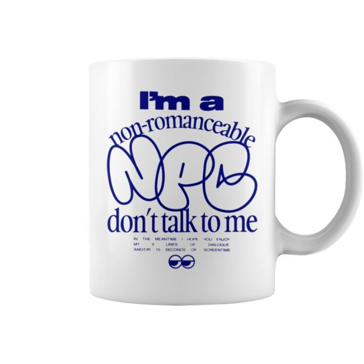 I’M A Non Romanceable Npc Don’T Talk To Me T Coffee Mug