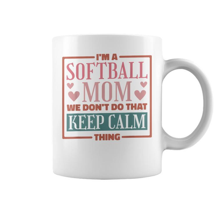 Im A Softball Mom We Dont Do That Keep Calm Thing  Coffee Mug