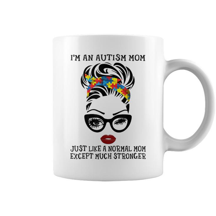 Im Autism Mom Just Like A Normal Mom Except Much Stronger  Coffee Mug