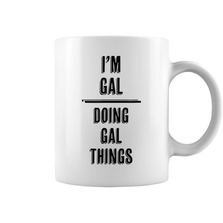 Im Gal - Doing Gal Things | Funny - First Name -  Coffee Mug