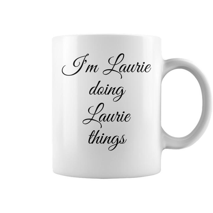 Im Laurie Doing Laurie Things Funny Birthday Name Gift Idea  Coffee Mug