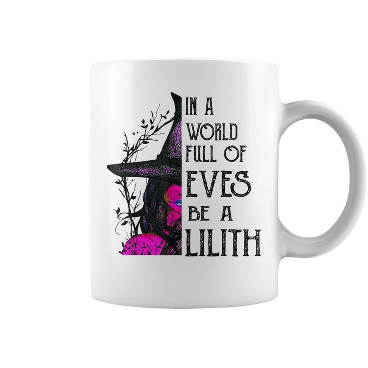 In A World Full Of Eves Be A Lilith  Coffee Mug