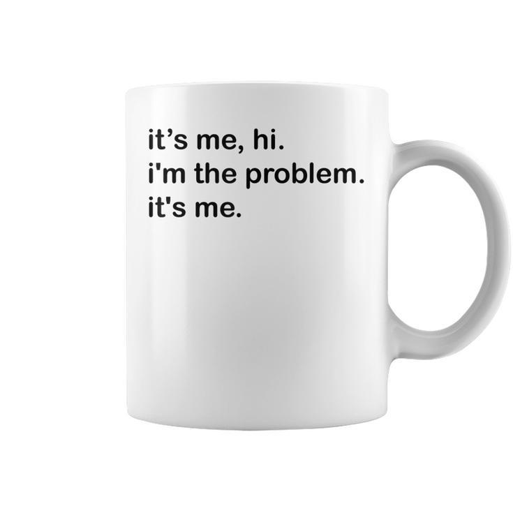 Its Me Hi Im The Problem Its Me Funny Saying Quote  Coffee Mug
