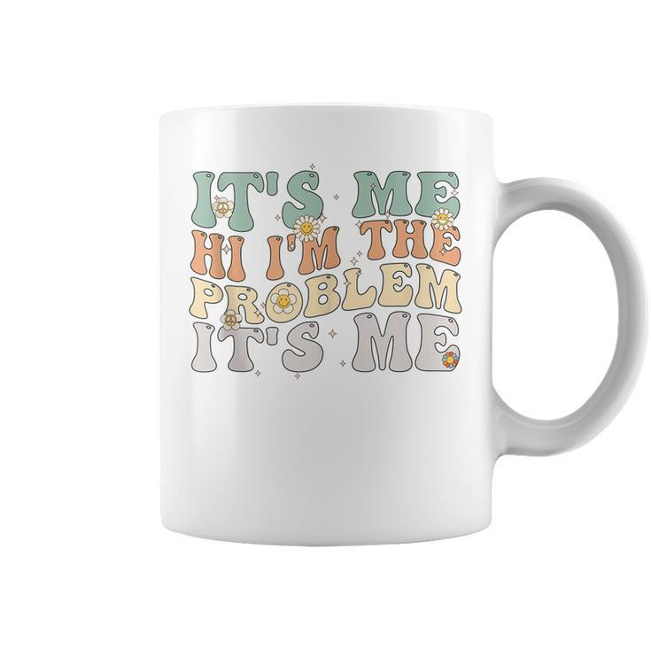 Its Me Hi Im The Problem Its Me Groovy Retro  Coffee Mug