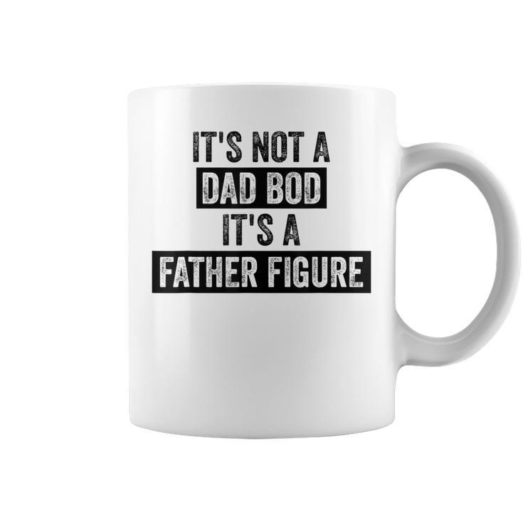 Its Not A Dad Bod Its A Father Figure Dad Gifts For Men  Coffee Mug