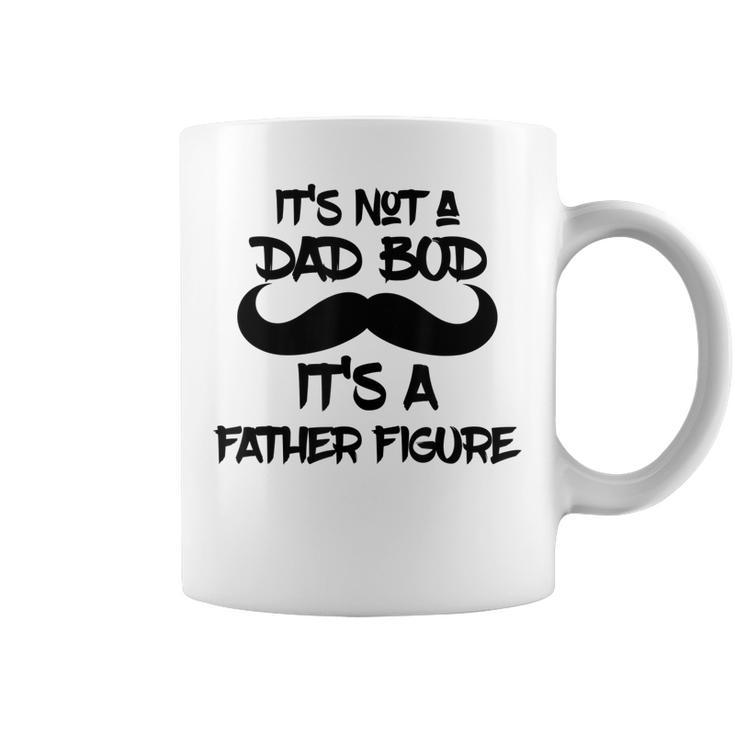 Its Not A Dad Bod Its A Father Figure Gift Gift For Mens Coffee Mug