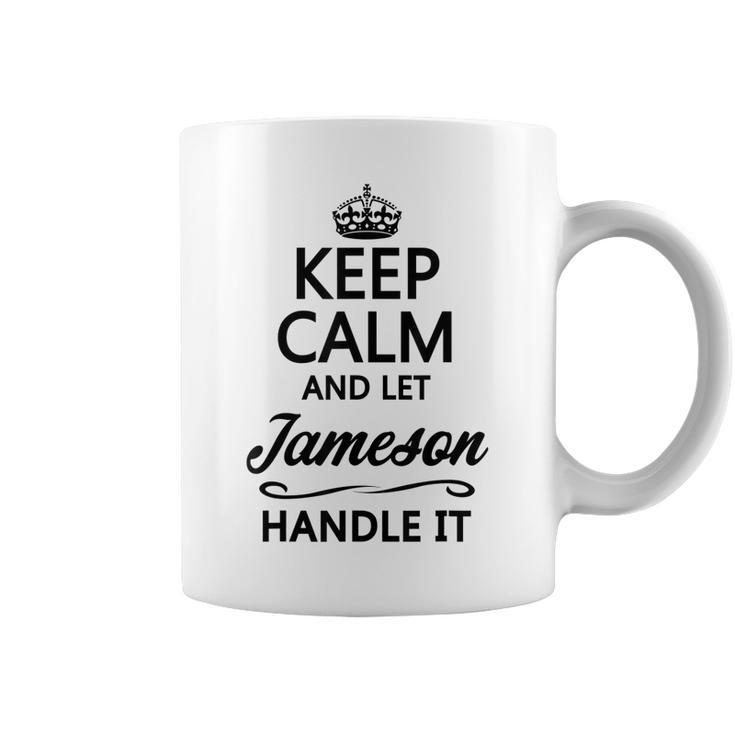 Keep Calm And Let Jameson Handle It | Funny Name Gift -  Coffee Mug