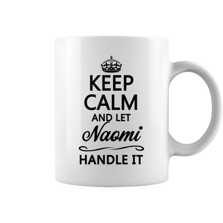 Keep Calm And Let Naomi Handle It | Funny Name Gift -  Coffee Mug