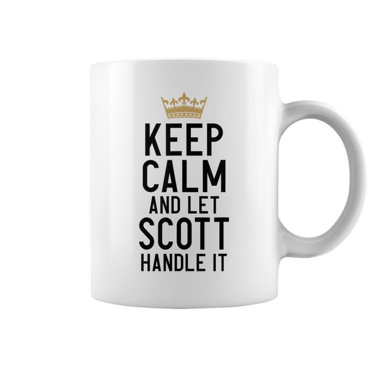 Keep Calm And Let Scott Handle It Funny Scott Name Coffee Mug