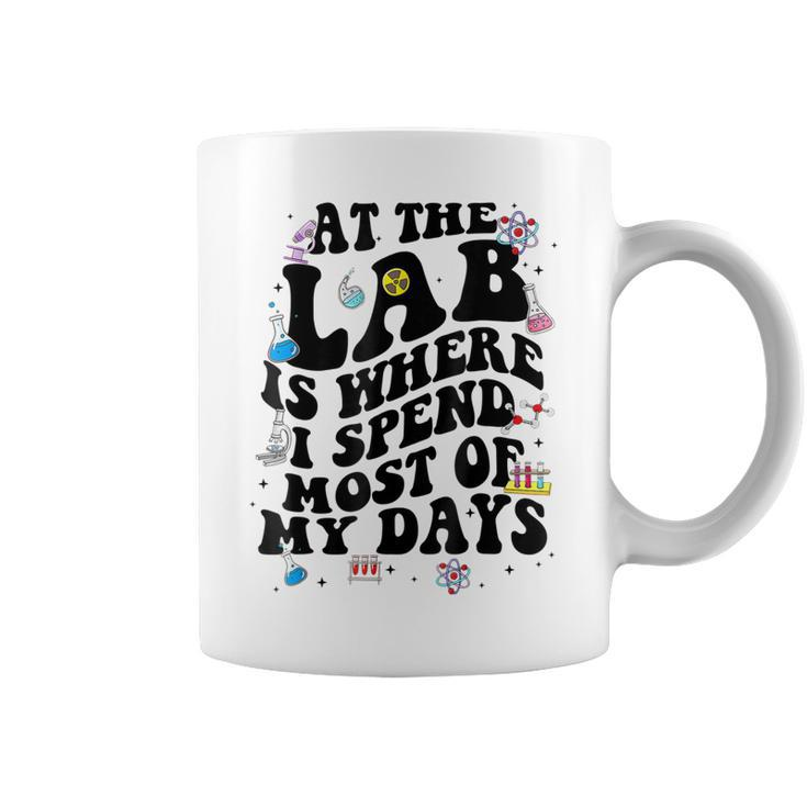 Lab Week Funny At The Lab Is Where I Spend Most Of My Days  Coffee Mug