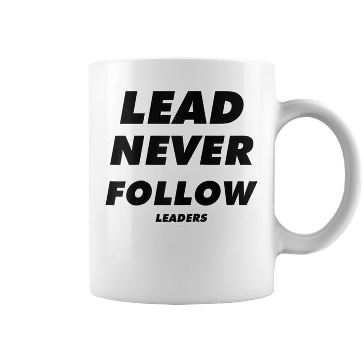 Lead Never Follow Leaders  Coffee Mug