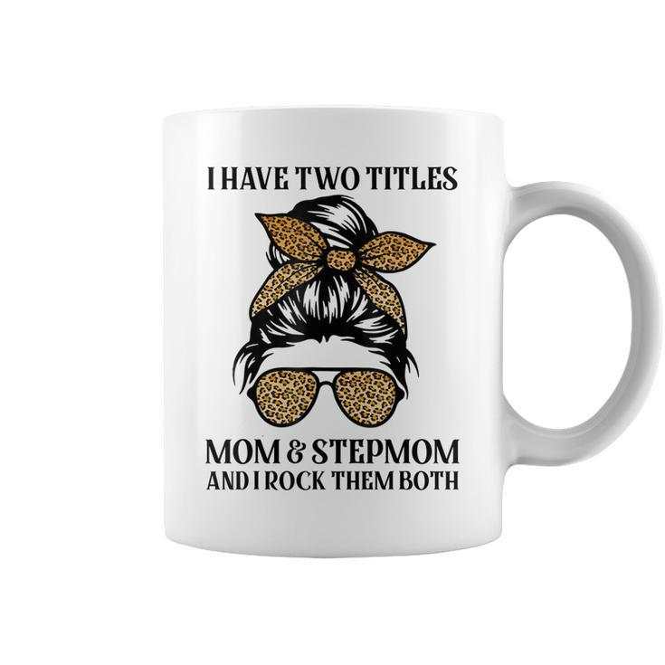 Leopard I Have Two Titles Mom & Stepmom Mommy Mothers Day  Coffee Mug