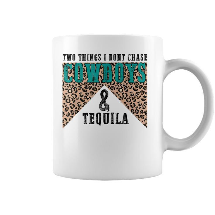 Leopard Two Things I Dont Chase Cowboys And Tequila Cowgirl  Coffee Mug