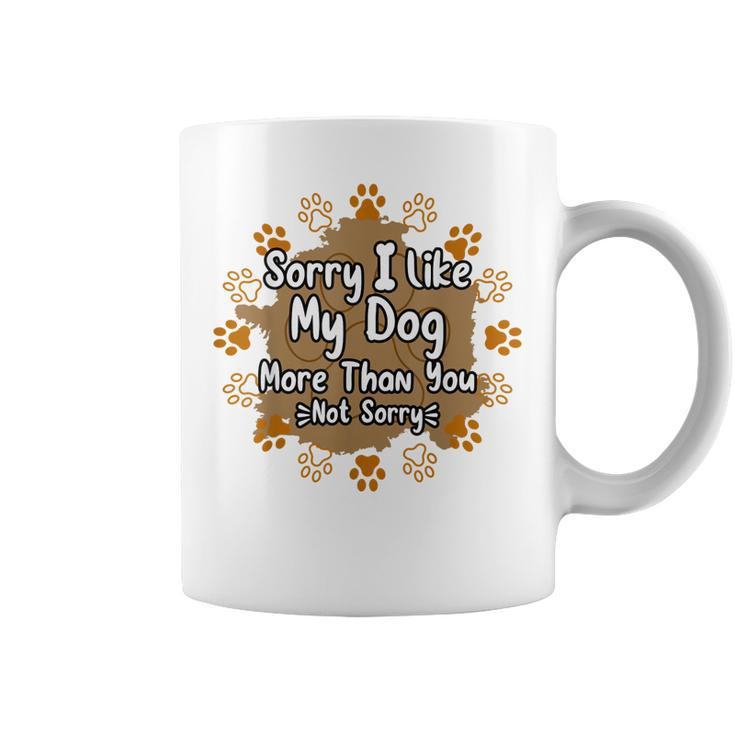 Mens Sorry I Like My Dog More Than You Funny Puppy Paw Dog Owner  Coffee Mug