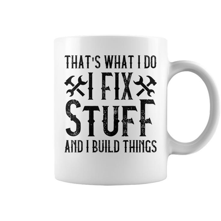 Mens Thats What I Do I Fix Stuff And I Build Things Weathered  Coffee Mug