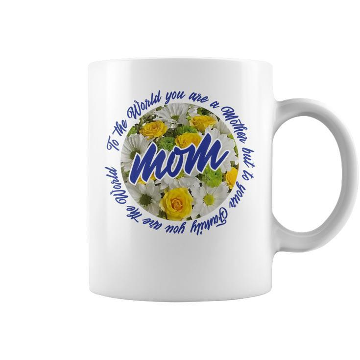 Mothers Day Moms To Your Family You Are The World  Coffee Mug