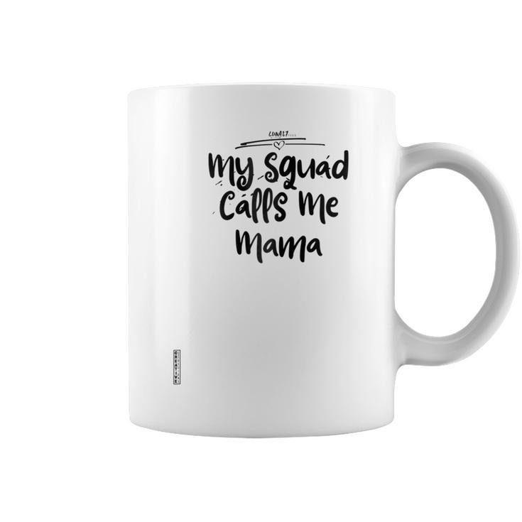 My Squad Calls Me Mama  Funny Proud Mom  Crew Gift For Womens Coffee Mug