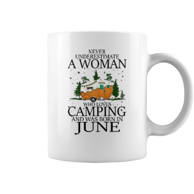 Never Underestimate A Woman Who Loves Camping And Was Born In June Coffee Mug