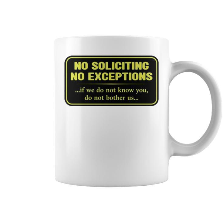 No Soliciting No Exceptions If We Do Not Know You Do Not Bother Us Coffee Mug