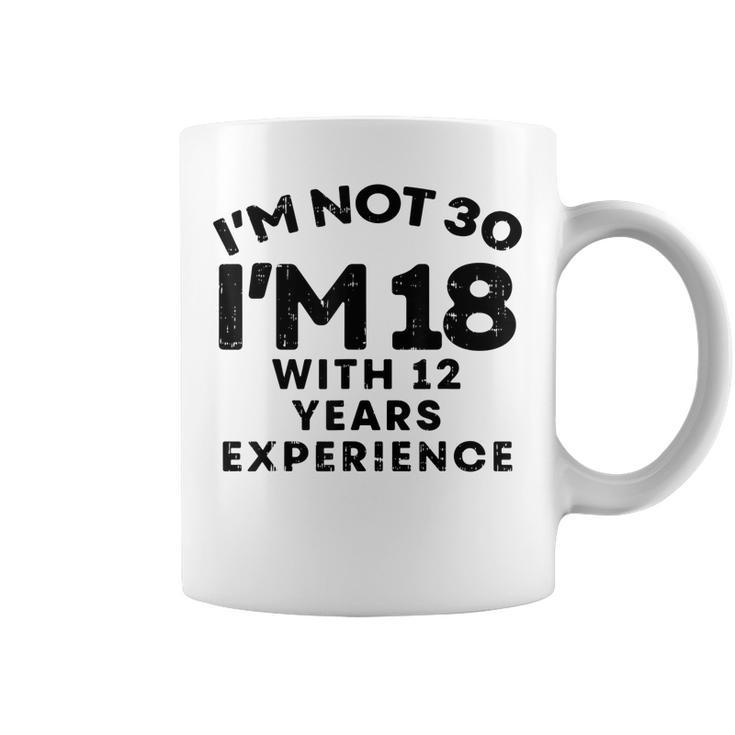 Not 30 Im 18 With 12 Years Experience Funny Birthday Gift  Coffee Mug