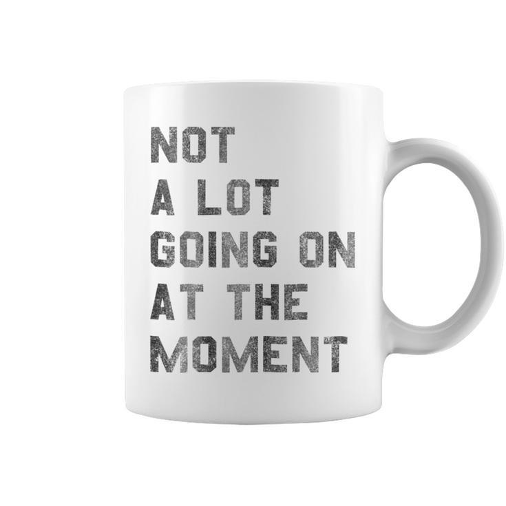 Not A Lot Going On At The Moment  Coffee Mug