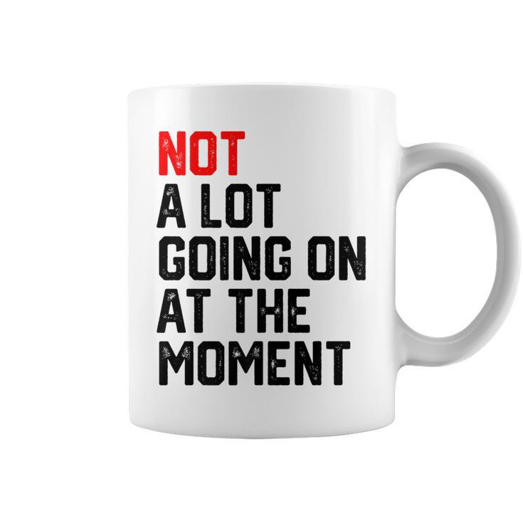 Not A Lot Going On At The Moment   Coffee Mug