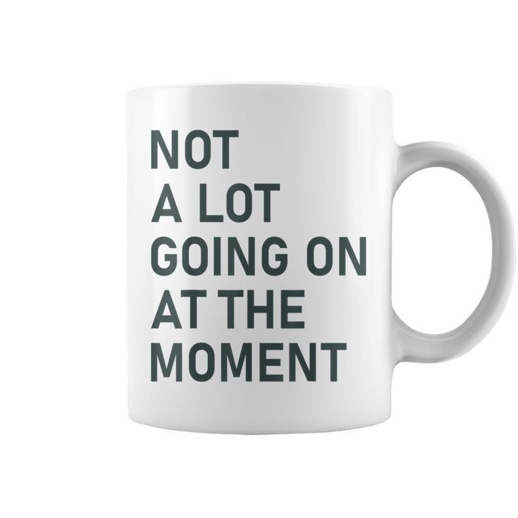Not A Lot Going On At The Moment Funny Saying  Coffee Mug