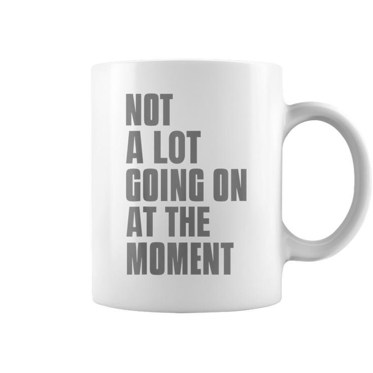Not A Lot Going On At The Moment One Not A Lot Funny Sayings  Coffee Mug