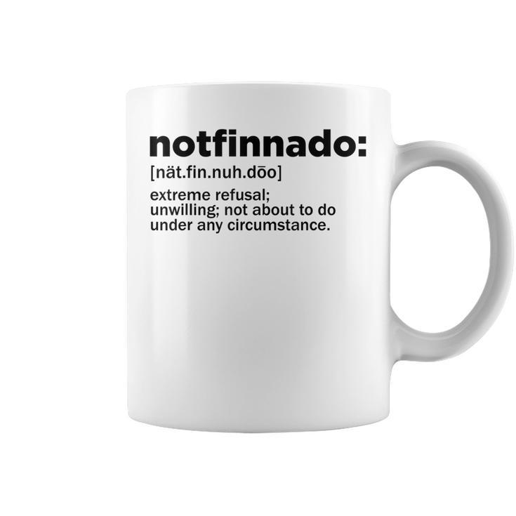 Notfinnado Definition Funny Extreme Refusal Unwilling  Coffee Mug